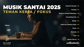 Playlist Musik Santai 2025 &ndash; Lagu Enak Untuk Kerja / Fokus By PopLens