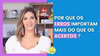 POR QUE OS ERROS IMPORTAM MAIS DO QUE OS ACERTOS