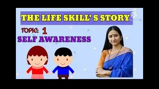 10 CORE LIFE SKILLS BY WHO II STORY ON SELF AWARENESS II TOPIC- 1 ON LIFE SKILLS.