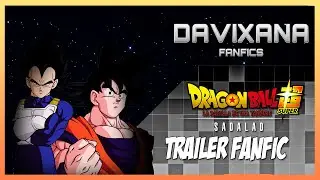 TRAILER FANFIC | DRAGON BALL SUPER LA BATALLA DE UNA YANDERE - SADALAD | DAVIXANA FANFICS
