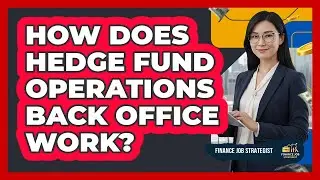 How Does Hedge Fund Operations Back Office Work?