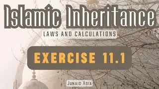 Islamic Inheritance Course - Exercise 11.1 explained