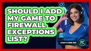 Should I Add My Game to Firewall Exceptions List?