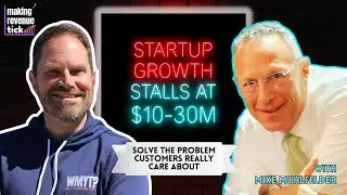 E.102 - Why SaaS Growth Stalls at $10-30M ARR: Solve Problems Customers Care About w/Mike Muhlfelder