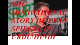 The Motivational And Inspirational story of Snapchat CEO Evan Spiegel In URDU\HINDI