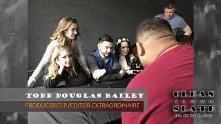 Clean Slate: Behind The Scenes Todd Douglas Bailey