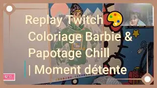 Replay Twitch 🎨 Coloriage Barbie & Papotage Chill | Moment détente