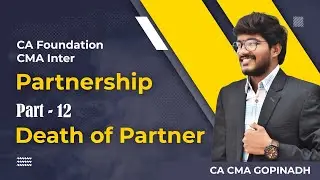 Partnership Part 12 || ACCOUNTS || CA FOUNDATION& CMA INTER || BY CA CMA GOPINADH CHEDE (AIR 23)
