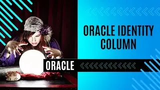 Introduction to Oracle identity column 