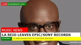 LA Reid Leaves Sony/Epic Records/Music News TV
