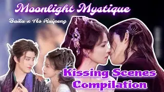 Moonlight Mystique Kissing Scenes Compilation Videos | Bailu x Ao Ruipeng | Bai Shuo x Fan Yue