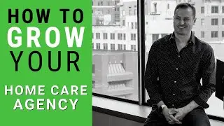 Grow Home Care marketing | Want to grow your home care agency?