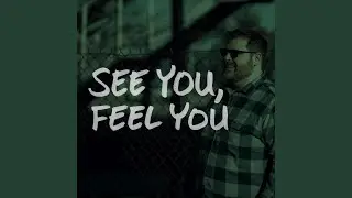 See You, Feel You