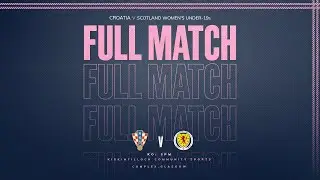FULL MATCH | Croatia v Scotland Women’s Under-19s | WU19 EURO Qualifying