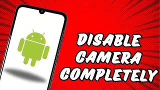 How To Disable Camera In Android Phone Completely