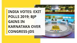 India Votes: Exit Polls 2019; Predicts BJP Gains In Karnataka Over Congress-JDS