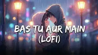 Bas Tu Aur Main (Lofi) ♥️ | Slow + Reverb | #romantic #lofi 