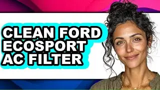 How To Clean Ford Ecosport AC Filter - Full Guide