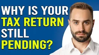Why Is Your Tax Return Still Pending? (Reasons Why Your Tax Return Still Pending)