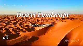 Explore Desert Landscape in 4K Video Ultra HD with Traditional Music Amidst Vast Sands