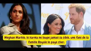 Meghan: le karma ne loupe jamais sa cible. une fans de la famille Royale le paye cher: