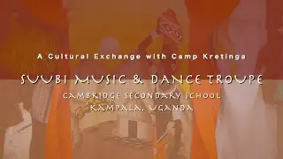 CAMP KRETINGA - SUUBI MUSIC & DANCE TROUPE, KAMPALA, UGANDA 🇺🇬🇨🇦