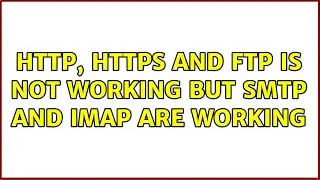 HTTP, HTTPS and FTP is not working but SMTP and IMAP are working (2 Solutions!!)