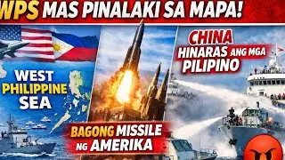 WPS Mas Pinalaki sa Mapa | Bagong Missile ng Amerika | China Hinaras ang mga Pilipino