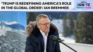 Davos | 'Trump Is Redefining America's Role in the Global Order': Ian Bremmer To NDTV At Davos