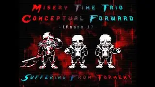Misery Time Trio: Conceptual Forward [Phase 1] - Suffering From Torment 