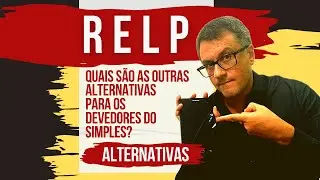 RELP X outras alternativas para as ME e EPP devedoras do Simples Nacional