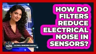 How Do Filters Reduce Electrical Noise in Sensors?