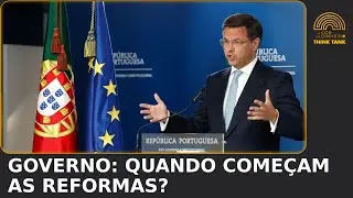 Governo: Quando come&ccedil;am as reformas? | ThinkTank 07 de outubro
