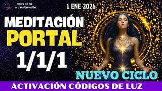 🧘‍♀️Meditación PORTAL 1/1/1 ✨AÑO NUEVO 🌀ACTIVACIÓN CÓDIGOS DE LUZ ✨1 ENERO 2026 ✨NUEVO CICLO