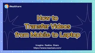 How to Transfer Videos from Mobile to Laptop Seamlessly