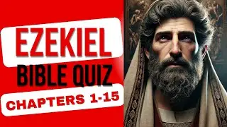 Ezekiel Chapters 1-15 Bible Quiz | 24 Questions Test Your Knowledge