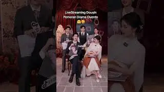 Full Durasi Live Streaming #Douyin Para Pemain Drama China #OVERDO #zhanglinghe #wangchuran
