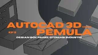 AutoCAD 3D Tutorial Pemula! Mendesain Box Panel Industri, Presisi & Rapi! (Eps. 2)