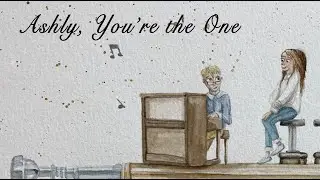 Ashly, You're the One (Proposal Song)