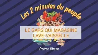 Les 2 minutes du peuple - Le gars qui magasine - Lave-vaisselle -- François Pérusse (Québec)