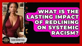What Is The Lasting Impact Of Redlining On Systemic Racism? - Black History Files