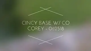 Cincy BASE w/ CO Corey - 062518