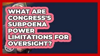 What Are Congress's Subpoena Power Limitations For Oversight? - Inside the Legislative Branch
