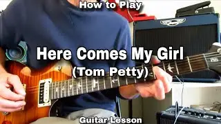HERE COMES MY GIRL - Tom Petty and the Heartbreakers. Guitar lesson / walkthrough. 