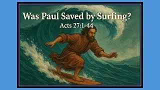 Was Paul Saved by Surfing? Acts 27:1-44