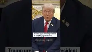 Trump says he wants Turkey to stop buying Russian oil