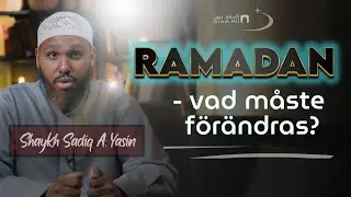 Ramadan är snart här - vad måste vi förändra? | Sh. Sadiq A. Yasin