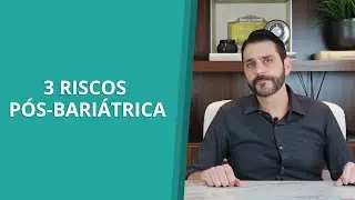3 riscos pós-bariátrica