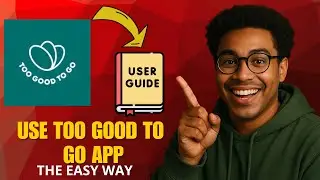 Как использовать приложение Too Good To Go (пошаговое руководство 2025 года)