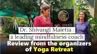 Dr. Shivangi Maletia - mindfulness coach : Review from Organizer's of Queen's retreat at Anil Farms